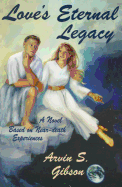 Love's Eternal Legacy: A Novel Based on Near-Death Experiences