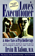 Love's Executioner, and Other Tales of Psychotherapy: And Other Tales of Psychotherapy - Yalom, Irvin D, M.D.
