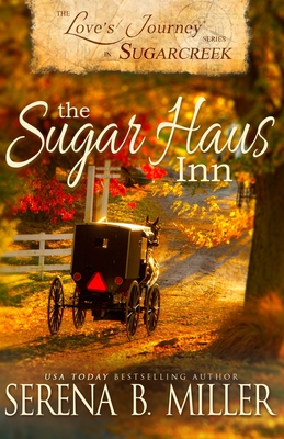 Love's Journey in Sugarcreek: The Sugar Haus Inn - Miller, Serena B