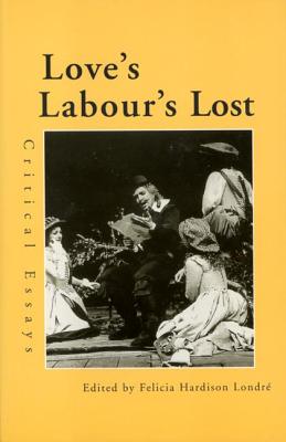 Love's Labour's Lost: Critical Essays - Londre, Felicia Hardison