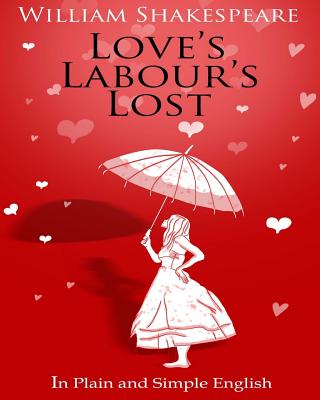 Love's Labour's Lost in Plain and Simple English - Bookcaps, and Shakespeare, William