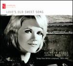 Love's Old Sweet Song: Songs from British composers, 1823-1945