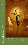 Love's Supreme Act Unveiled!: The Valiant Victory of Life's Heart Over the World