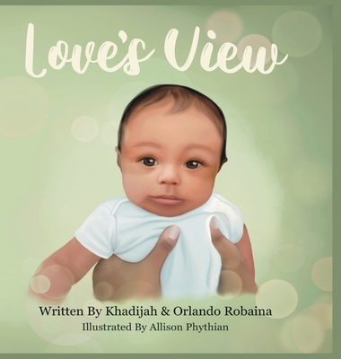 Love's View - Robaina, Khadijah Y, and Robaina, Orlando J