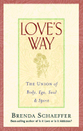 Love's Way: The Union of Body, Ego, Soul & Spirit