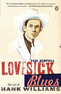 Lovesick Blues: The Life of Hank Williams - Hemphill, Paul