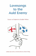 Lovesongs to the Auld Enemy: Essays on England - Greig, David