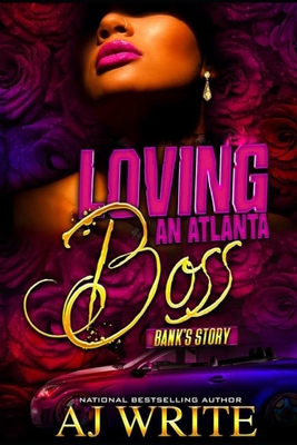 Loving An ATL Boss: Bank's Story: A Boo'd Up Spinoff - Write, A J