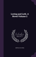 Loving and Loth. A Novel Volume 2