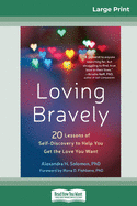 Loving Bravely: Twenty Lessons of Self-Discovery to Help You Get the Love You Want (16pt Large Print Edition)