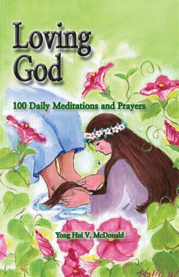 Loving God: 100 Daily Meditations and Prayers - McDonald, Yong Hui V