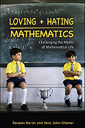 Loving + Hating Mathematics: Challenging the Myths of Mathematical Life