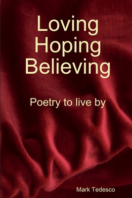 Loving, Hoping, Believing - Tedesco, Mark