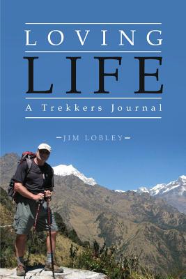 Loving Life, a Trekkers Journal - Lobley, Jim