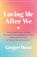 Loving Me After We: The Essential Guide to Healing, Growing and Thriving After a Toxic Relationship