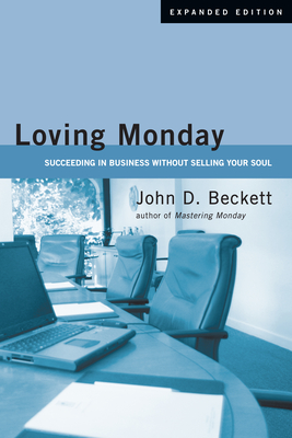 Loving Monday: Succeeding in Business Without Selling Your Soul - Beckett, John D