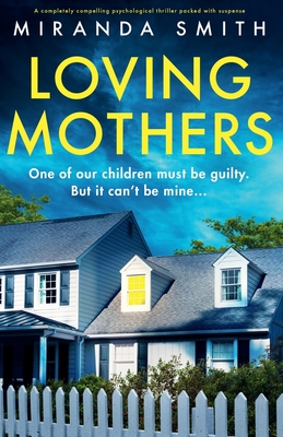 Loving Mothers: A completely compelling psychological thriller packed with suspense - Smith, Miranda