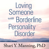 Loving Someone with Borderline Personality Disorder: How to Keep Out-Of-Control Emotions from Destroying Your Relationship