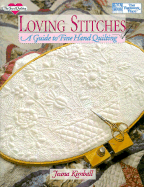 Loving Stitches: A Guide to Fine Hand Quilting - Kimball, Jeana, and Weiland, Barbara (Editor)