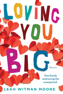 Loving You Big: One family embracing the unexpected