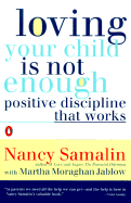 Loving Your Child Is Not Enough: Positive Discipline That Works - Samalin, Nancy, and Jablow, Martha M