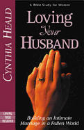 Loving Your Husband: Building an Intimate Marriage in a Fallen World
