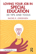 Loving Your Job in Special Education: 50 Tips and Tools