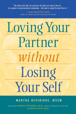 Loving Your Partner Without Losing Yourself - Beveridge, Martha, and Hendrix, Harville, PH D (Foreword by), and Hunt, Helen, M. A., MLA (Foreword by)