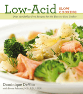 Low-Acid Slow Cooking: Over 100 Reflux-Free Recipes for the Electric Slow Cooker 1