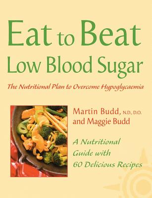 Low Blood Sugar: The Nutritional Plan to Overcome Hypoglycaemia, with 60 Recipes - Budd, Martin, N.D., D.O., and Budd, Maggie