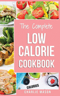 Low Calorie Cookbook: Low Calories Recipes Diet Cookbook Diet Plan Weight Loss Easy Tasty Delicious Meals: Low Calorie Food Recipes Snacks Cookbooks