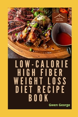 Low-Calorie High Fiber Weight Loss Diet Recipe Book with Pictures - George, Gwen