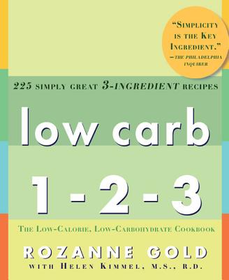 Low Carb 1-2-3: 225 Simply Great 3-Ingredient Recipes - Gold, Rozanne, and Kimmel, Helen