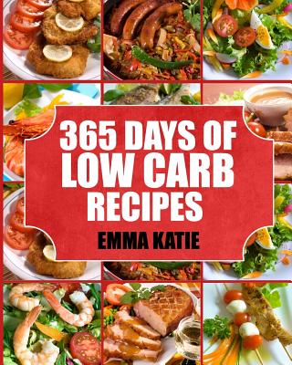 Low Carb: 365 Days of Low Carb Recipes - Katie, Emma