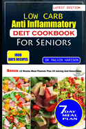 Low Carb Anti Inflammatory Diet Cookbook for Seniors: Healthy and delicious recipes to reduce excess weight and relieve inflammation at old age