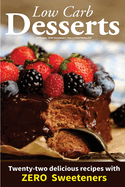 Low Carb Desserts: Zero Sweeteners, Limited Edition Gift, Full Carb & Cal Counts