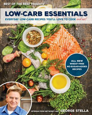 Low-Carb Essentials: Everyday Low-Carb Recipes You'll Love to Cook and Eat! (Best of the Best Presents) - Stella, George