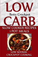 Low Carb Slow Cooker Recipes - 1 Pot Meals - Low Sodium - Crockpot Cooking