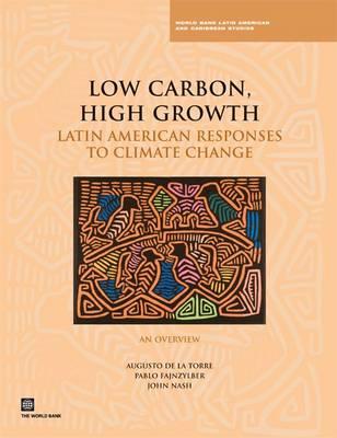 Low Carbon, High Growth: Latin American Responses to Climate Change - An Overview - De La Torre, Augusto, and Fajnzylber, Pablo, and Nash, John