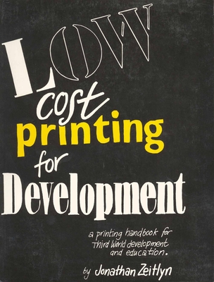 Low Cost Printing for Development: A printing handbook for Third World development and education - Zeitlyn, Jonathan