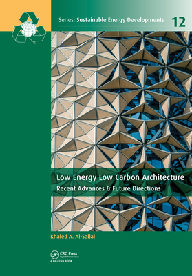 Low Energy Low Carbon Architecture: Recent Advances & Future Directions - Al-Sallal, Khaled (Editor)