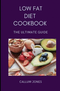 Low Fat Diet Cookbook: The Ultimate Guide