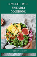 Low-Fat Liver-Friendly Cookbook: Delicious and Healthy Recipes to Support a Healthy Liver