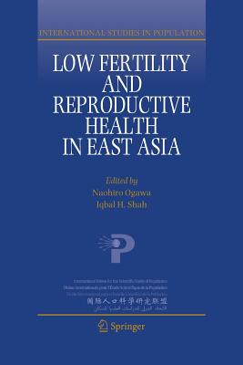 Low Fertility and Reproductive Health in East Asia - Ogawa, Naohiro (Editor), and Shah, Iqbal H. (Editor)