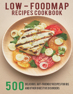 Low - Foodmap Recipes Cookbook: 500 Delicious, Gut-Friendly Recipes For IBS And Other Digestive Disorders