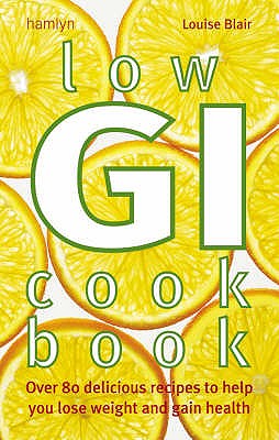 Low-GI Cookbook: Over 80 delicious recipes to help you lose weight and gain health - Blair, Louise