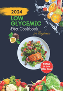 Low Glycemic Diet Cookbook for Beginners: A Beginner's Guide to Low-Glycemic Eating.