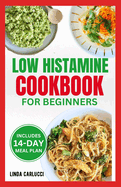 Low Histamine Cookbook for Beginners: Simple Delicious Gluten-Free Anti-Inflammatory Diet Recipes and Meal Plan for Histamine Intolerance Symptoms