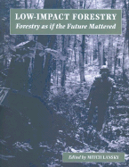 Low Impact Forestry: Forestry as If the Future Mattered