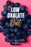 Low Oxalate Diet: A Beginner's 3-Week Step-by-Step Guide for Managing Kidney Stones, With Curated Recipes, a Low Oxalate Food List, and a Sample Meal Plan